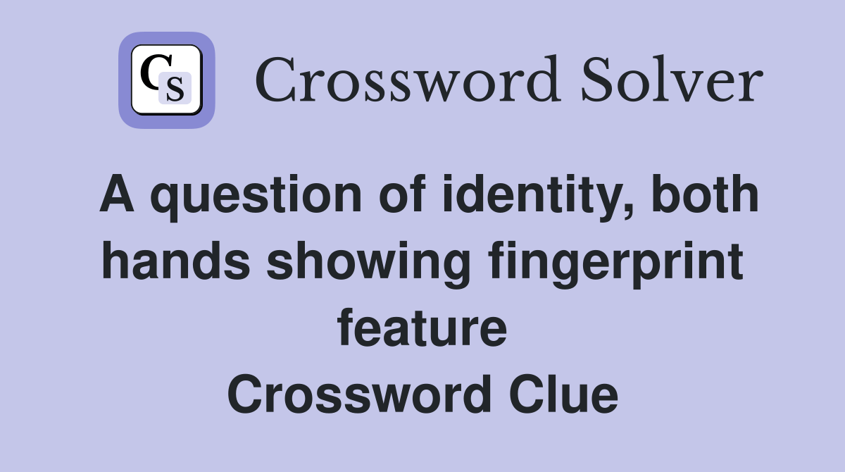 A question of identity, both hands showing fingerprint feature